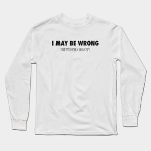 I May Be Wrong Long Sleeve T-Shirt